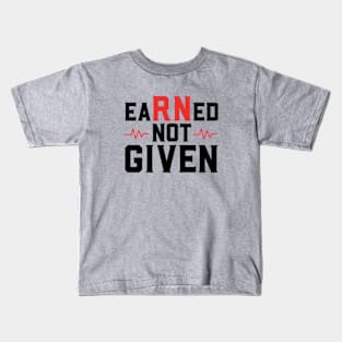 Earned Not Given Kids T-Shirt